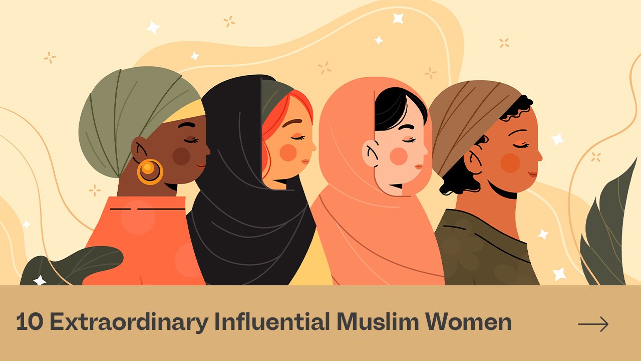 10 Extraordinary Influential Muslim Women